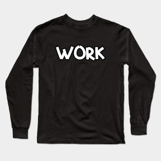 WORK Long Sleeve T-Shirt